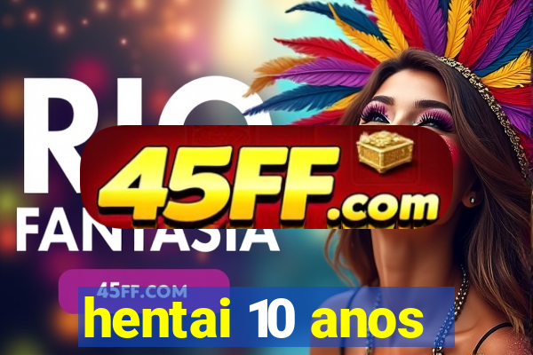 hentai 10 anos